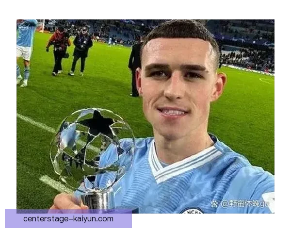 福登持续提升，展现出为曼城而生的天才潜力。缺的天才球员