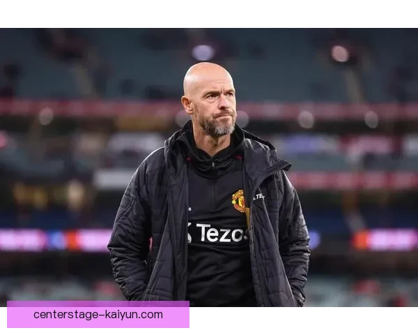 滕哈赫球员使用分析：战术调整提升曼联竞争力